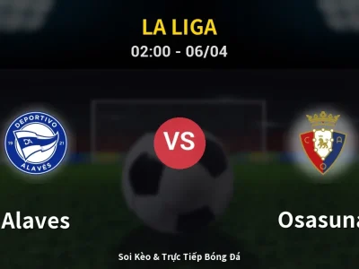 Kết Quả: Alaves 2-2 Osasuna – Highlight & Bàn Thắng | La Liga