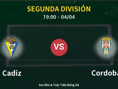 Soi Kèo Cadiz vs Cordoba – 19:00 04/04 | Nhận Định, Dự Đoán Tỷ Số