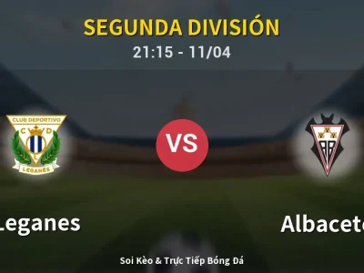 Soi Kèo Leganes vs Albacete – 21:15 11/04 | Nhận Định, Dự Đoán Tỷ Số