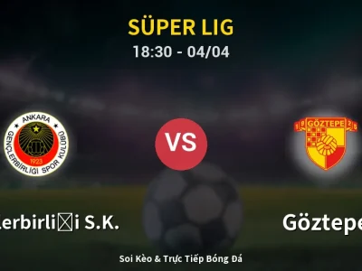 Soi Kèo Gençlerbirliği S.K. vs Göztepe – 18:30 04/04 | Nhận Định, Dự Đoán Tỷ Số