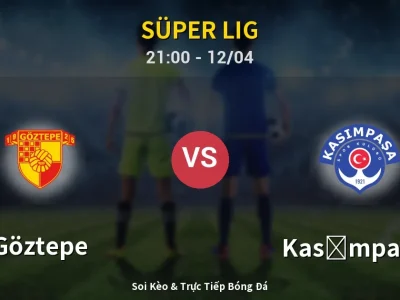 Soi Kèo Göztepe vs Kasımpaşa – 21:00 12/04 | Nhận Định, Dự Đoán Tỷ Số