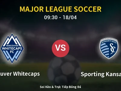 Kết Quả: Vancouver Whitecaps 3-0 Sporting Kansas City – Highlight & Bàn Thắng | Major League Soccer