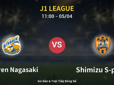 Kết Quả: V-varen Nagasaki 0-3 Shimizu S-pulse – Highlight & Bàn Thắng | J1 League
