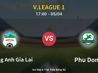 Soi Kèo Hoang Anh Gia Lai vs Phu Dong – 17:00 05/04 | Nhận Định, Dự Đoán Tỷ Số