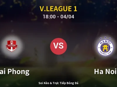 Soi Kèo Hai Phong vs Ha Noi – 18:00 04/04 | Nhận Định, Dự Đoán Tỷ Số