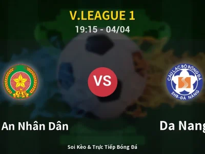 Soi Kèo Công An Nhân Dân vs Da Nang – 19:15 04/04 | Nhận Định, Dự Đoán Tỷ Số