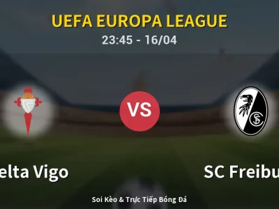 Soi Kèo Celta Vigo vs SC Freiburg – 23:45 16/04 | Nhận Định, Dự Đoán Tỷ Số