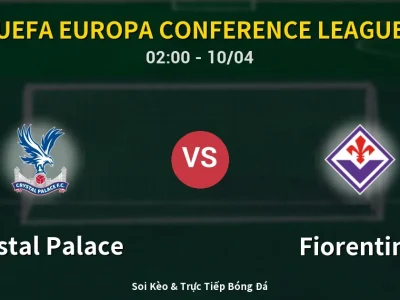 Kết Quả: Crystal Palace 3-0 Fiorentina – Highlight & Bàn Thắng | UEFA Europa Conference League